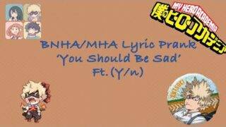 BNHA/MHA Lyric Prank 'You Should Be Sad' (Ft. Y/n)