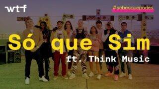 WTF – SÓ QUE SIM ft. Think Music | #sabesquepodes